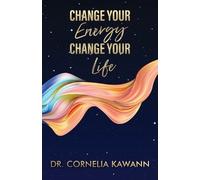 Cornelia Kawann Change Your Energy - Change Your Life (Tascabile)