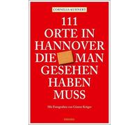 Cornelia Kuhnert Gü 111 Orte in Hannover die man gesehen haben (Tascabile)
