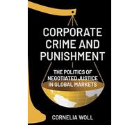 Corporate Crime and Punishment: The Politics of Negotiated Justice in Global Markets