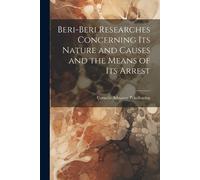 Cornelis Adrian Beri-Beri Researches Concerning Its Nature and Cause (Tascabile)