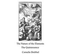 Cornelis Drebbe On the Quintessence and the nature of the Elements ( (Tascabile)