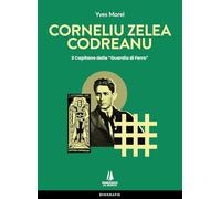 Corneliu Zelea Codreanu. Il Capitano della «Guardia di Ferro» - Morel Yves