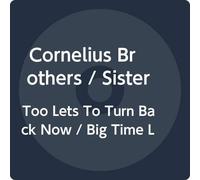 Cornelius Brothers/ Sister Rose - Too Lets To Turn Back Now / Big Time Lover