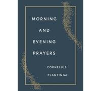 Cornelius Plantinga Morning and Evening Prayers (Copertina rigida)