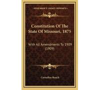 Cornelius Roach Constitution Of The State Of Missouri, 1875 (Copertina rigida)