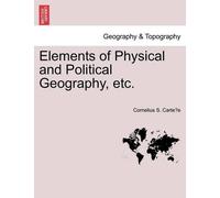 Cornelius S Carte Elements of Physical and Political Geography, Etc (Tascabile)