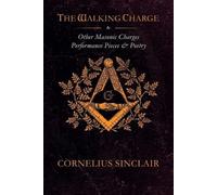 Cornelius Sincl The Walking Charge and other Masonic Performance Pie (Tascabile)