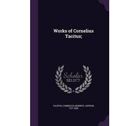 Cornelius Tacitus Arthur Murphy Works of Cornelius Tacitus; (Copertina rigida)