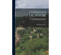 Cornelius Tacitus Cornelius Tacitus de Germania (Tascabile)