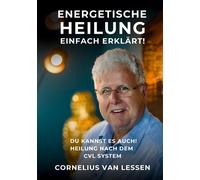 Cornelius van L Energetische Heilung - Einfach erklärt: Du ka (Copertina rigida)