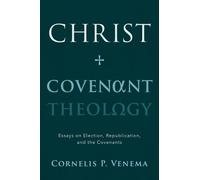 Cornelius Venema Christ and Covenant Theology (Tascabile)