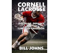 Cornell Lacrosse: Discipline, Defiance, and the Limits of Tradition