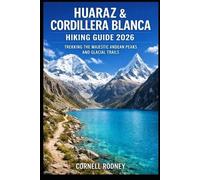 Cornell Rodney Huaraz & Cordillera Blanca Hiking Guide 2026 (Tascabile)