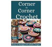 CORNER TO CORNER CROCHET: Basics to beautiful and sellable projects