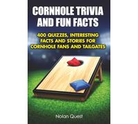 Cornhole Trivia and Fun Facts: 400 Quizzes, Interesting Facts and Stories for Cornhole Fans and Tailgates