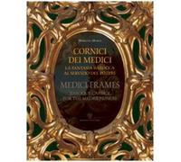 Cornici dei Medici. La fantasia barocca al servizio del potere-Medici frames. Baroque Caprice for the Medici Princes