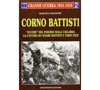 Corno Battisti. Occhio del Pasubio sulla Vallarsa. La cattura di Cesare Battisti e Fabio Filzi