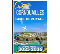 CORNOUAILLES GUIDE DE VOYAGE 2025 2026: Découvrez des plages isolées, des cercles de pierres et une culture authentique