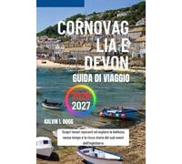 CORNOVAGLIA E DEVON Guida di viaggio 2026-2027: Scopri tesori nascosti ed esplora la bellezza senza tempo e la ricca storia del sud-ovest dell'Inghilterra