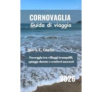 CORNOVAGLIA Guida di viaggio 2026: Passeggia tra villaggi tranquilli, spiagge dorate e sentieri nascosti