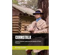 CORNSTALK: Colonel Andrew Lewis and the Battle of Point Pleasant