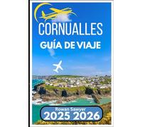 CORNUALLES GUÍA DE VIAJE 2025 2026: Descubra playas remotas, círculos de piedras y una cultura auténtica