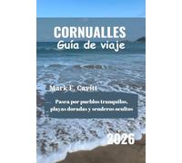 CORNUALLES Guía de viaje 2026: Pasea por pueblos tranquilos, playas doradas y senderos ocultos