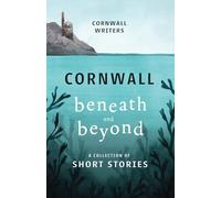 Cornwall Beneath and Beyond: A Collection of Short Stories: 3
