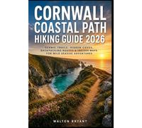 Cornwall Coastal Path Hiking Guide 2026: SCENIC TRAILS, HIDDEN COVES, BACKPACKING ROUTES & INSIDER MAPS FOR WILD SEASIDE ADVENTURES: 13