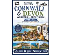 Cornwall & Devon Wohnmobil-Reiseführer 2026-2027: Südwestengland Camper Roadtrip mit Stellplätzen, Campingplätzen, Küstenstraßen & Traumstränden