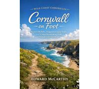Cornwall on Foot: Secret Cliff Paths, Forgotten Coastal Trails, and the Most Breathtaking Walks Nobody Tells You About