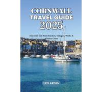 CORNWALL TRAVEL GUIDE 2025: Discover the Best Beaches, Villages, Walks & Hidden Gems
