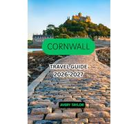 CORNWALL TRAVEL GUIDE 2026-2027: The Ultimate Guide to the Best Things to Do, Beautiful Beaches, Coastal Towns, Hidden Gems, Scenic Road Trips, St ... Land’s End, Tintagel & the Eden Project