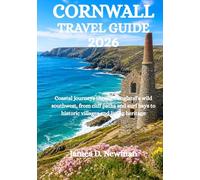 CORNWALL TRAVEL GUIDE 2026: Coastal journeys through England’s wild southwest, from cliff paths and surf bays to historic villages and living heritage