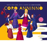 Coro Anninnò. Tredici canti sardi scelti e cantati dal Coro di Nuoro. Ediz. illustrata