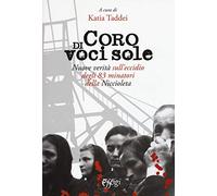 Coro di voci sole. Nuove verità sull’eccidio degli 83 minatori della Niccioleta