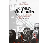 Coro di voci sole. Nuove verità sull'eccidio degli 83 minatori della Niccioleta