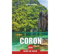 CORON Guía de viaje 2026: Descubra la isla paradisíaca de Palawan, las lagunas, el buceo en naufragios y las playas escondidas