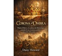 Corona d’Ombra: Pipino il Breve e la caduta dei Merovingi