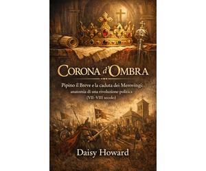 Corona d’Ombra: Pipino il Breve e la caduta dei Merovingi