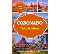 CORONADO TRAVEL GUIDE 2025-2026: Experience the Magic of Coronado with Beaches, History, Scenic Walks, and Authentic California Island Living.