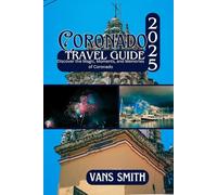 CORONADO TRAVEL GUIDE 2025: Discover the Magic, Moments and Memories of Coronado