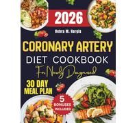 Coronary Artery Diet Cookbook For Newly Diagnosed 2026: Quick and Easy Low-Sodium Recipes for a Healthy Heart, Designed to Reduce Cholesterol, Ease ... Strong Arteries, with a 30-Day Meal Plan