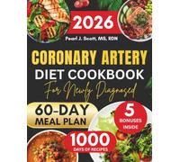 Coronary Artery Diet Cookbook For Newly Diagnosed 2026: Quick and Easy Low-Sodium Recipes for a Healthy Heart to Help Reduce Cholesterol, Ease ... Clean Arteries, with a 60-Day Meal Plan