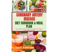 CORONARY ARTERY DISEASE DIET COOKBOOK & MEAL PLAN: Heart-Healthy Recipes To Manage Cholesterol And Support Cardiovascular Wellness