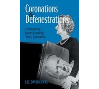 Coronations and Defenestrations: Choosing (and Losing) Tory Leaders