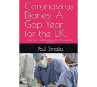 Coronavirus Diaries: A Gap Year for the UK.: Book Two : 2nd three months Armageddon, 2020.