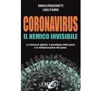 Coronavirus. Il nemico invisibile. La minaccia globale, il paradigma della paura e la militarizzazione del paese. Ediz. ampliata