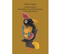 Coronavirus, memorie di altre epidemie, e ricordi sparsi. Nuova ediz.