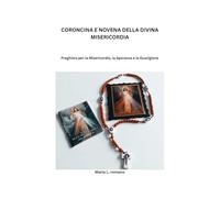 CORONCINA E NOVENA DELLA DIVINA MISERICORDIA: Preghiera per la Misericordia, la Speranza e la Guarigione